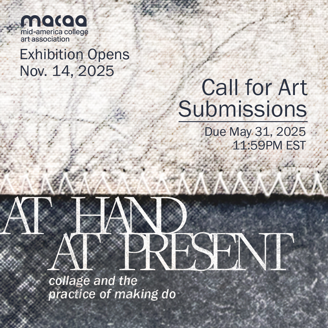 Flyer for call; text reads: Exhibition Opens Nov. 14, 2025. Call for Art Submissions due May 31, 2025, 11:59pm est. "At Hand, At Present: Collage and the practice of Making Do"